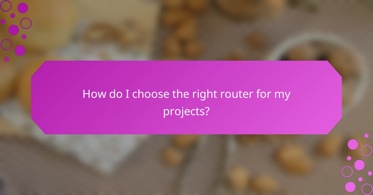 How do I choose the right router for my projects?