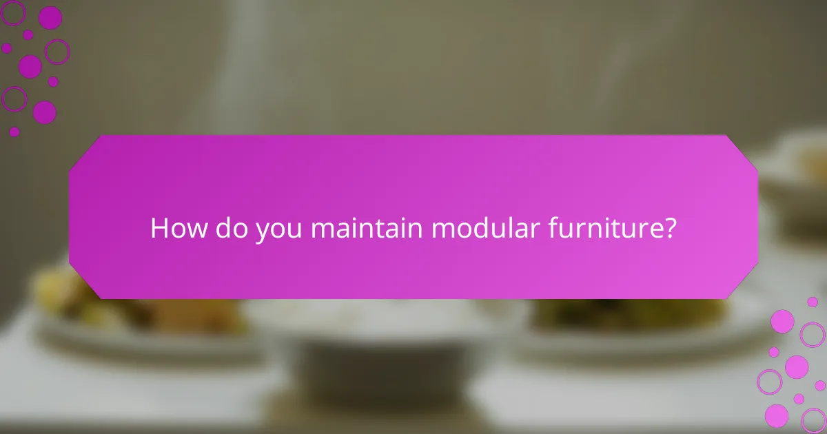 How do you maintain modular furniture?