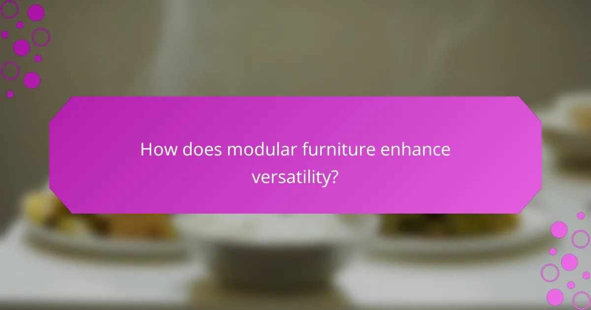How does modular furniture enhance versatility?