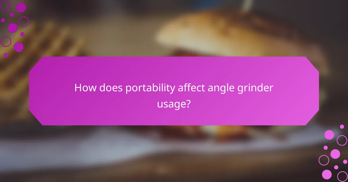 How does portability affect angle grinder usage?