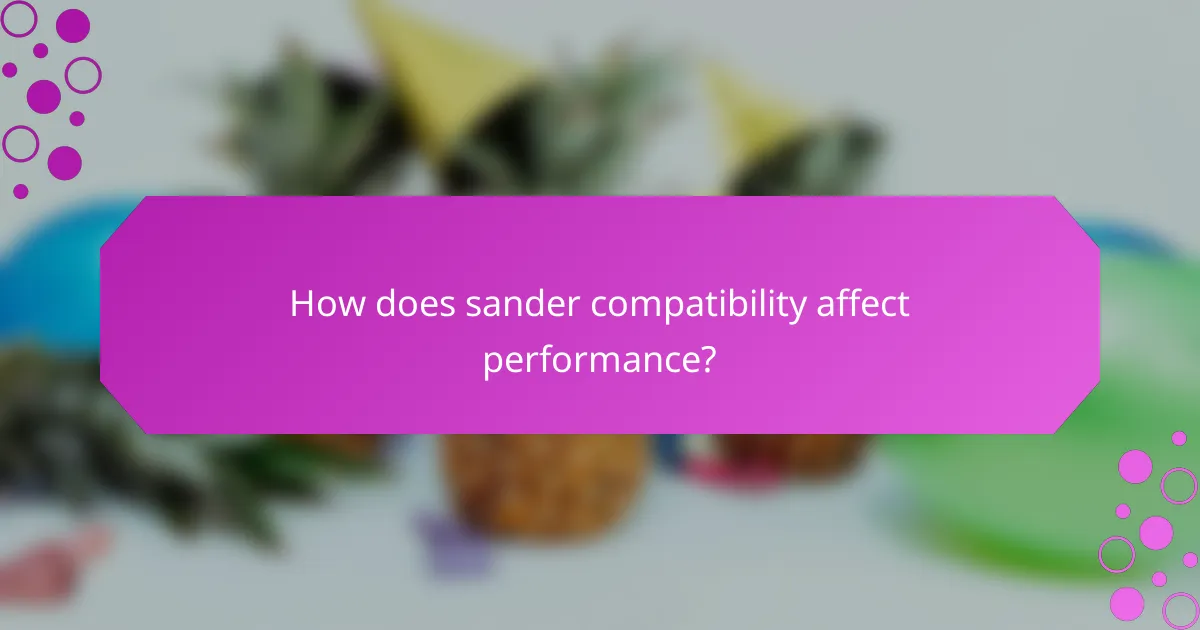How does sander compatibility affect performance?
