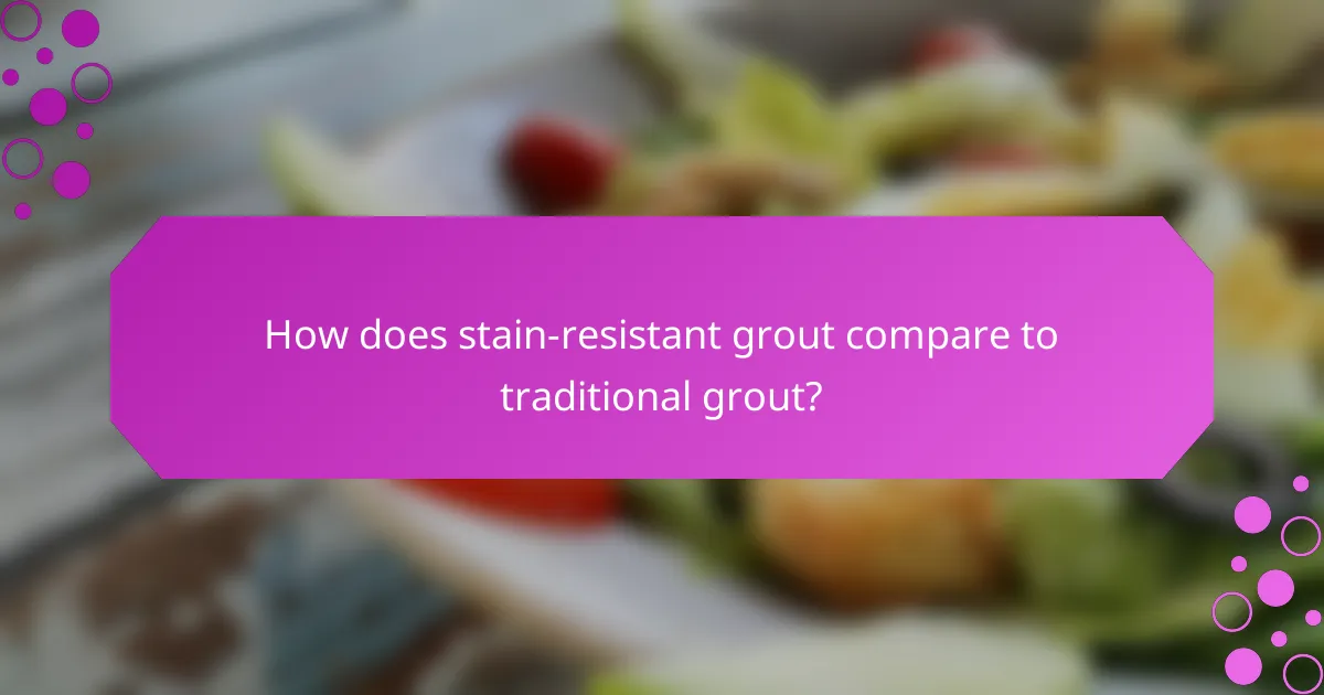 How does stain-resistant grout compare to traditional grout?