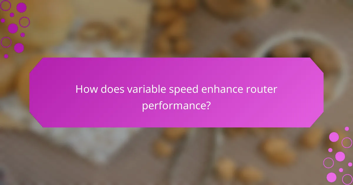 How does variable speed enhance router performance?
