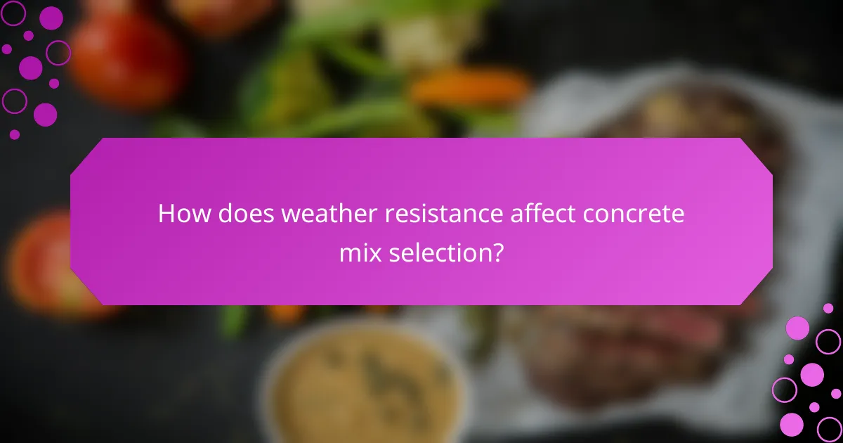 How does weather resistance affect concrete mix selection?