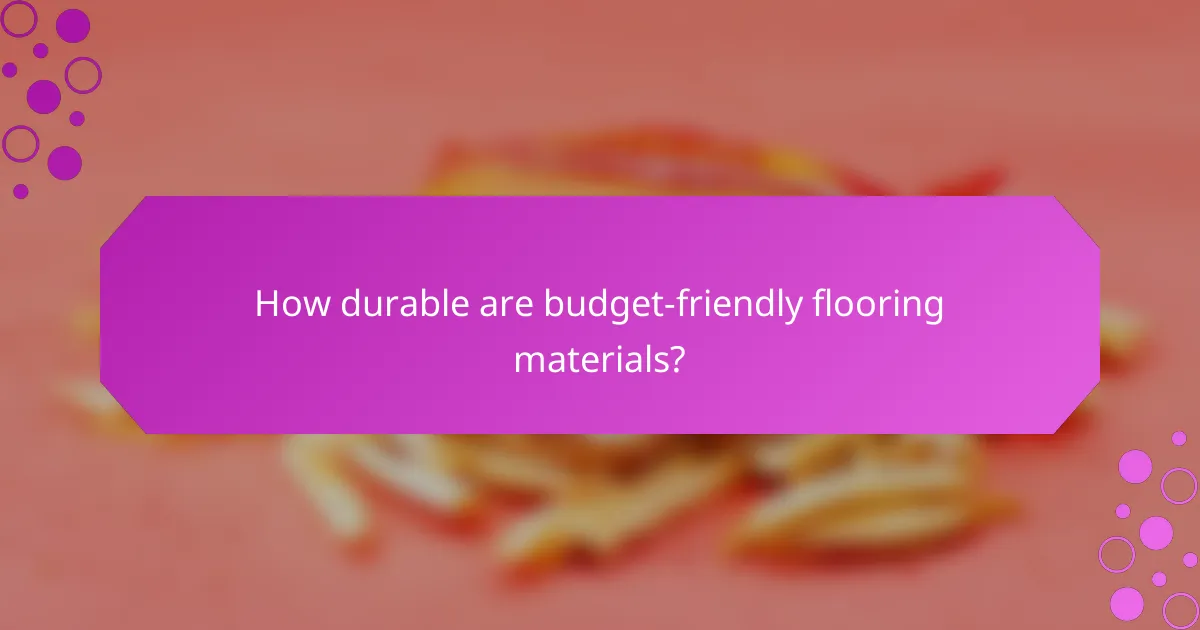 How durable are budget-friendly flooring materials?