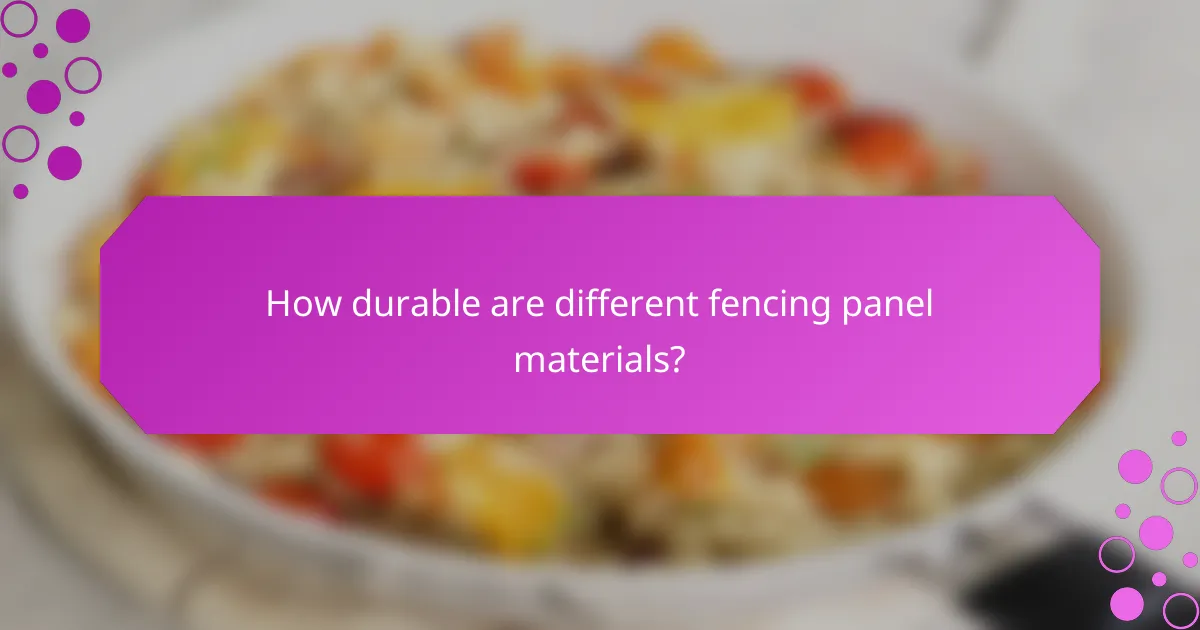 How durable are different fencing panel materials?