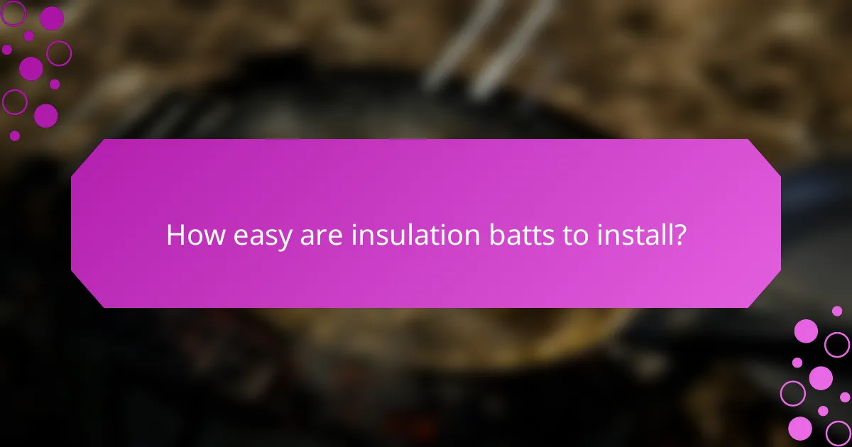 How easy are insulation batts to install?
