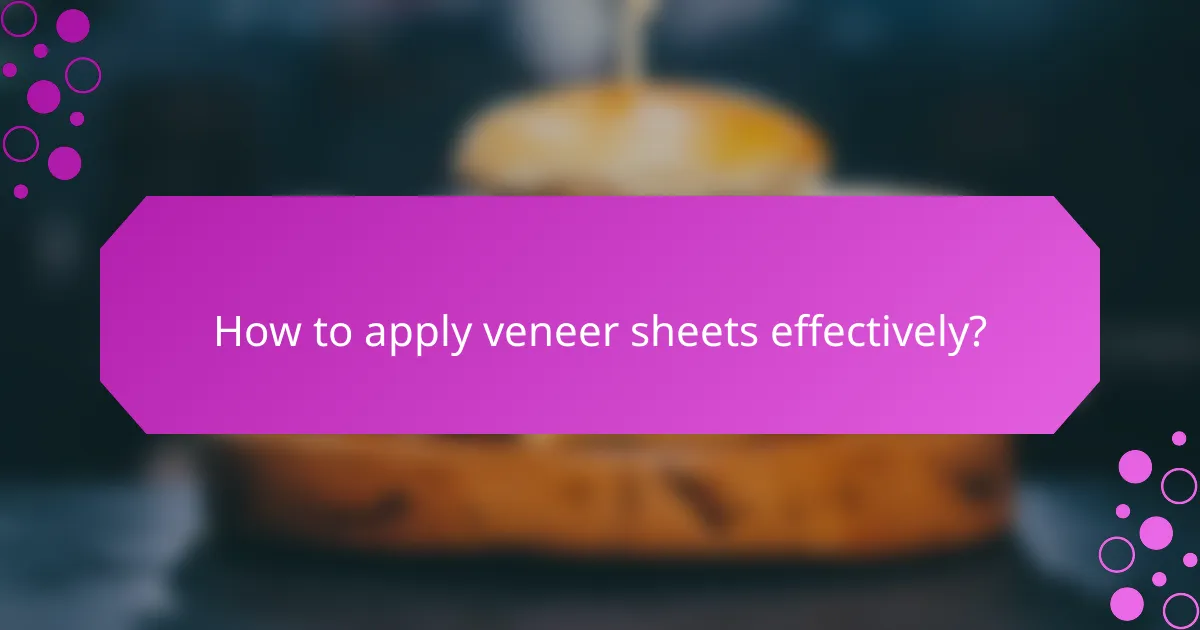 How to apply veneer sheets effectively?