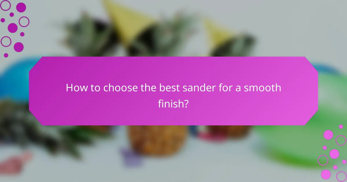 How to choose the best sander for a smooth finish?