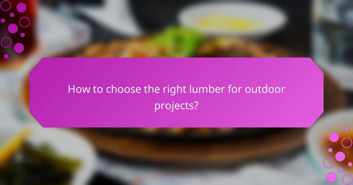 How to choose the right lumber for outdoor projects?