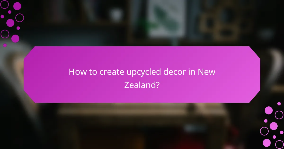 How to create upcycled decor in New Zealand?