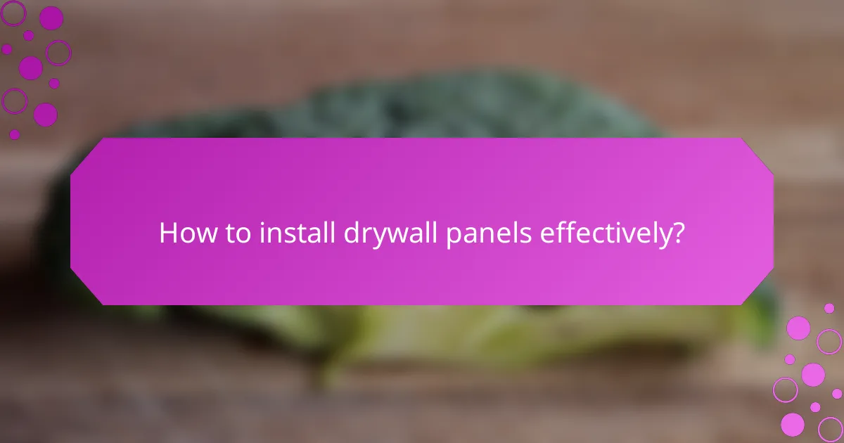 How to install drywall panels effectively?