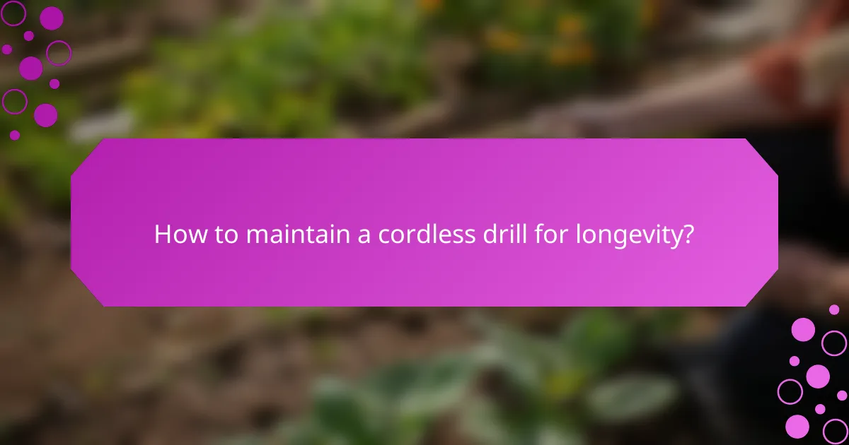 How to maintain a cordless drill for longevity?