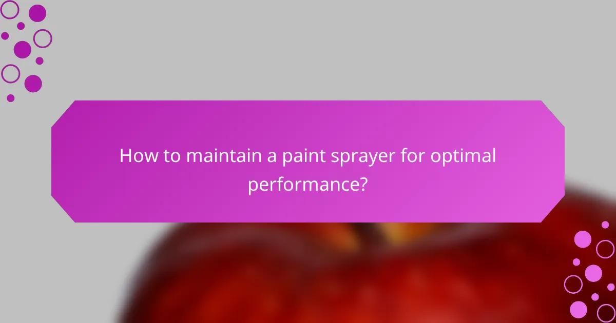How to maintain a paint sprayer for optimal performance?