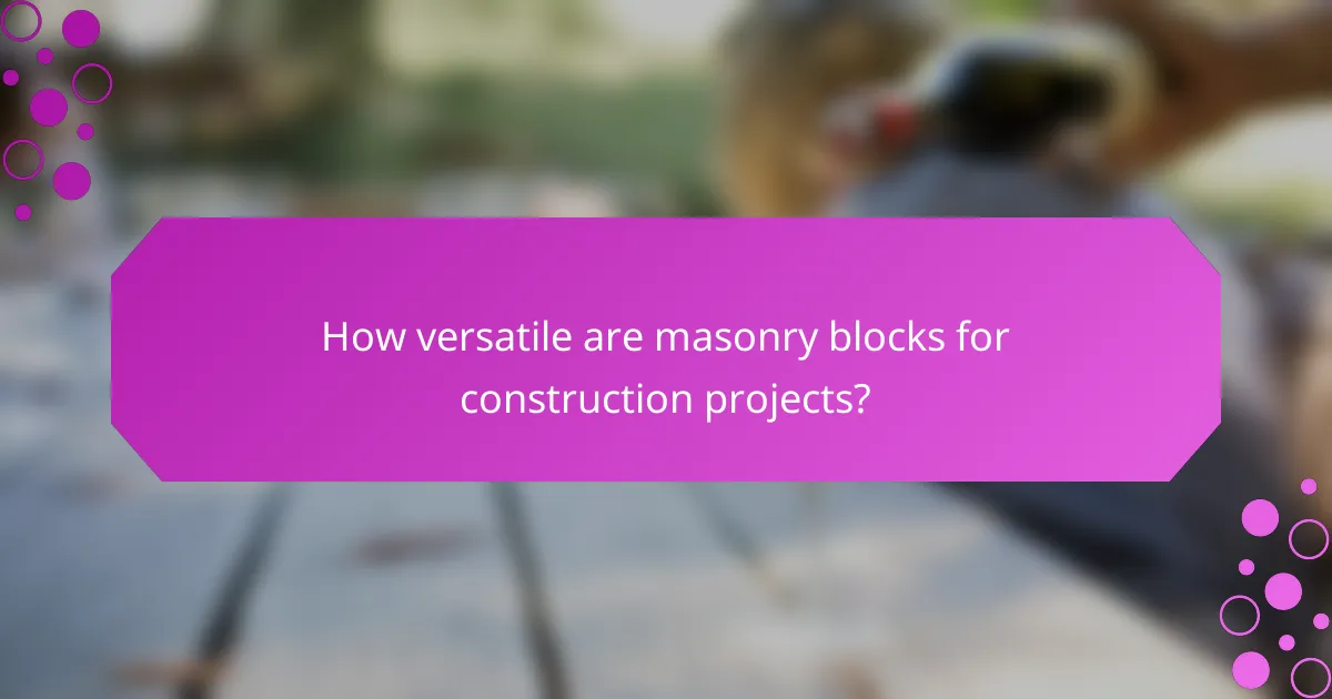 How versatile are masonry blocks for construction projects?