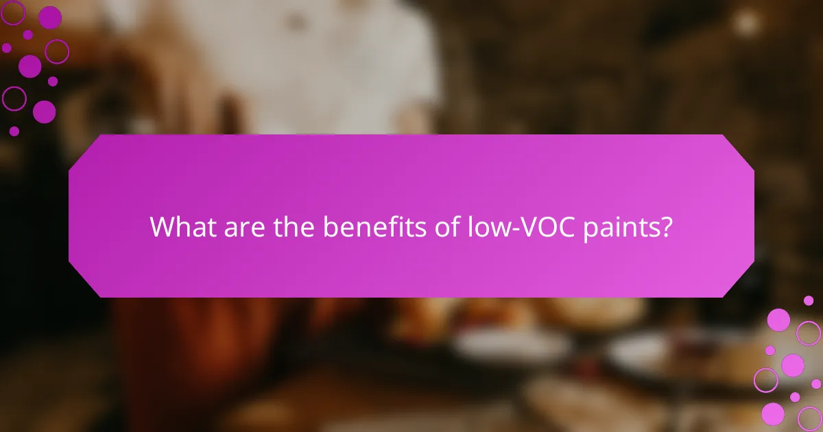 What are the benefits of low-VOC paints?