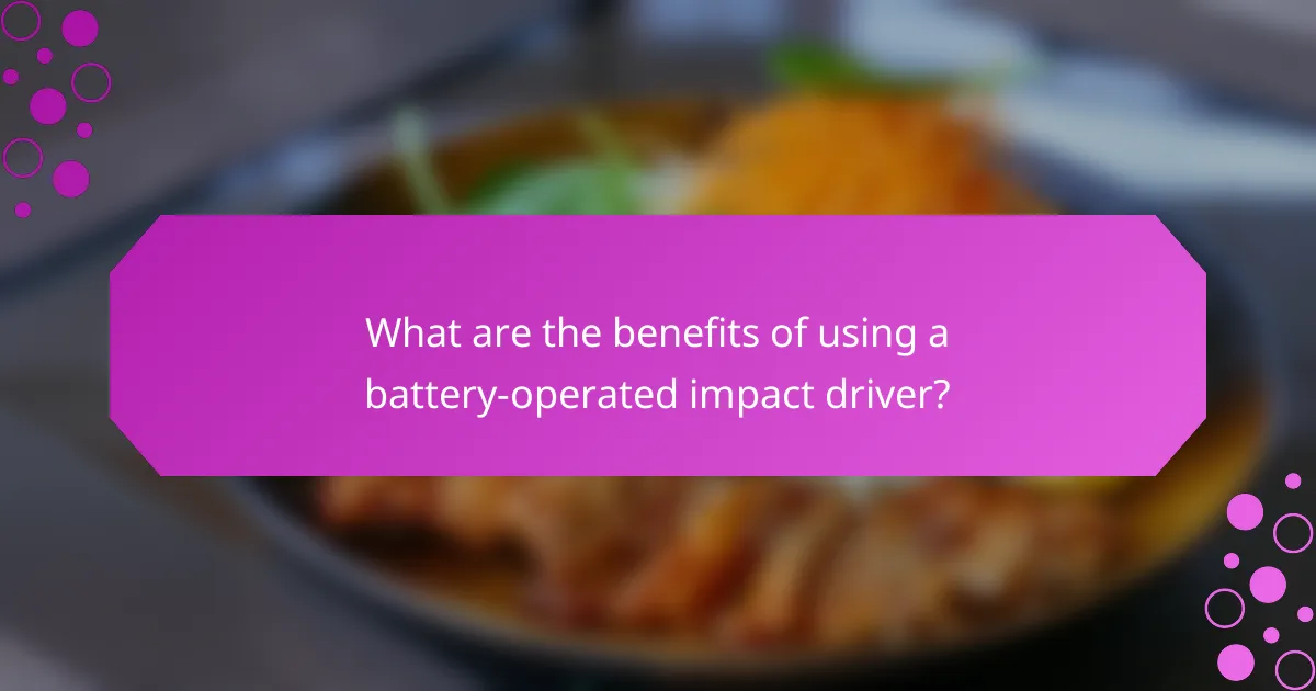 What are the benefits of using a battery-operated impact driver?