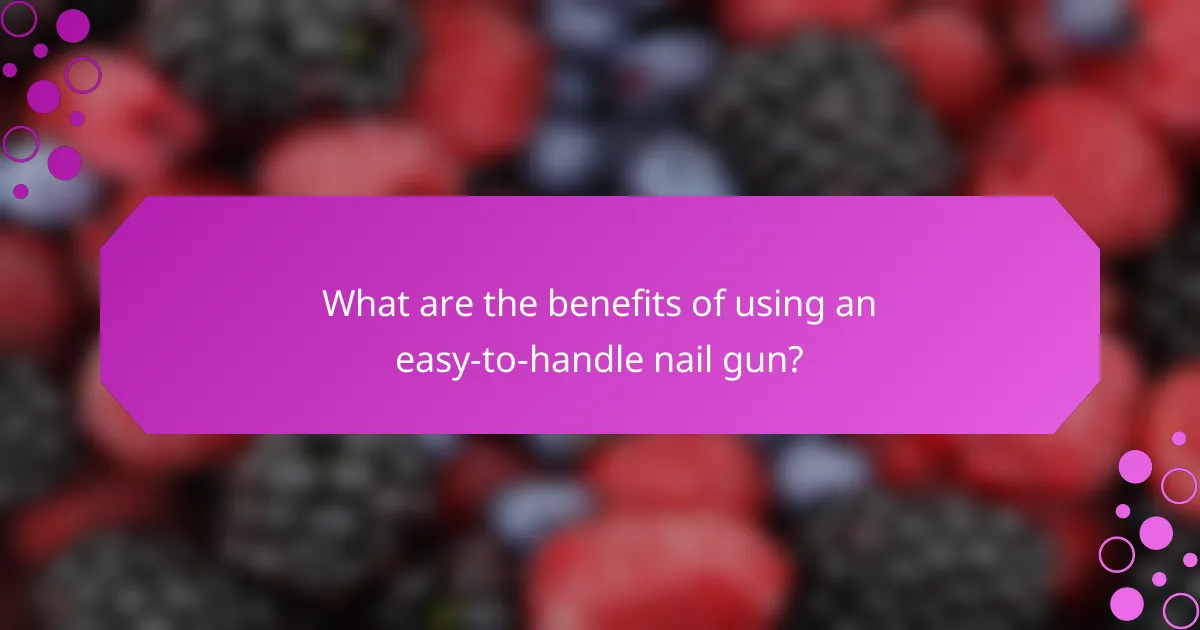 What are the benefits of using an easy-to-handle nail gun?