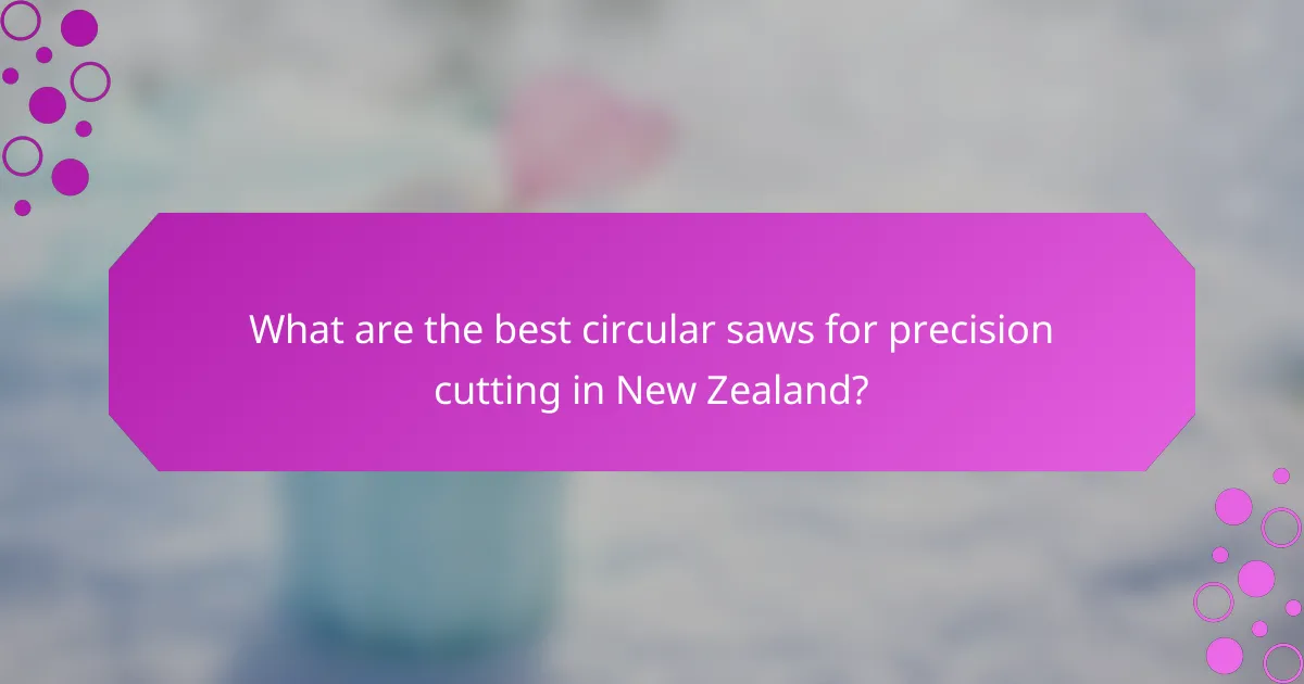 What are the best circular saws for precision cutting in New Zealand?