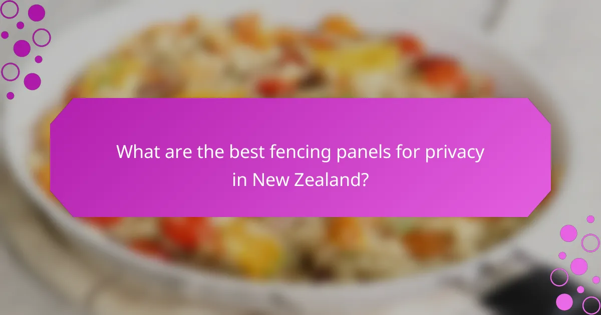 What are the best fencing panels for privacy in New Zealand?