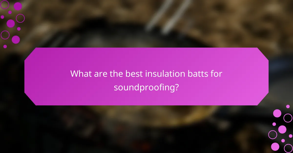What are the best insulation batts for soundproofing?