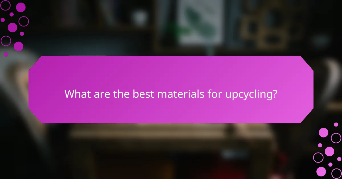 What are the best materials for upcycling?