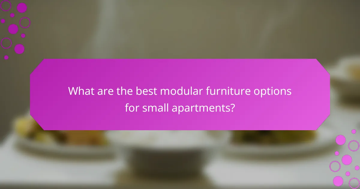 What are the best modular furniture options for small apartments?