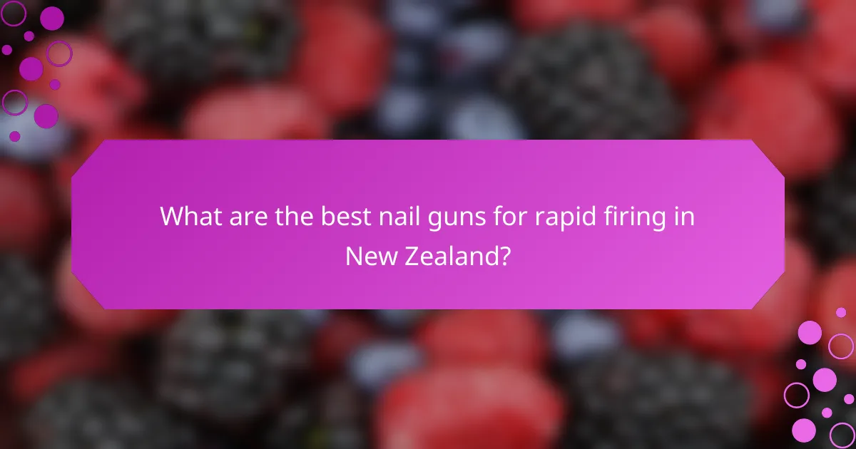 What are the best nail guns for rapid firing in New Zealand?