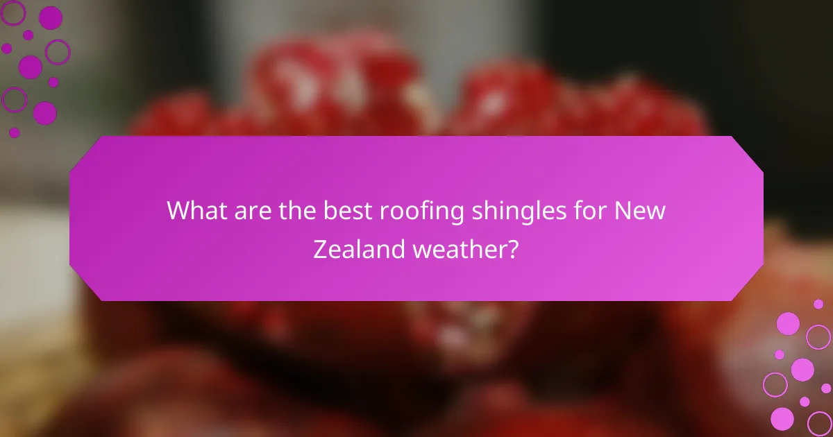 What are the best roofing shingles for New Zealand weather?
