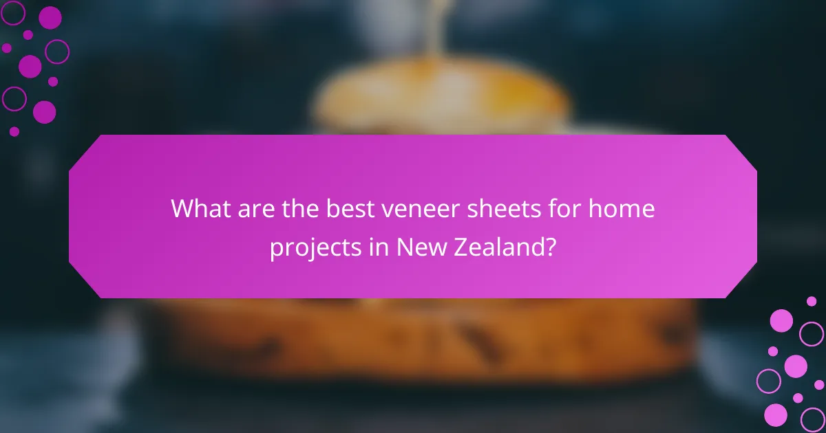 What are the best veneer sheets for home projects in New Zealand?