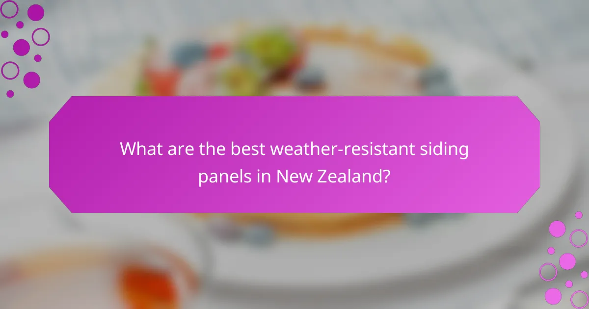 What are the best weather-resistant siding panels in New Zealand?