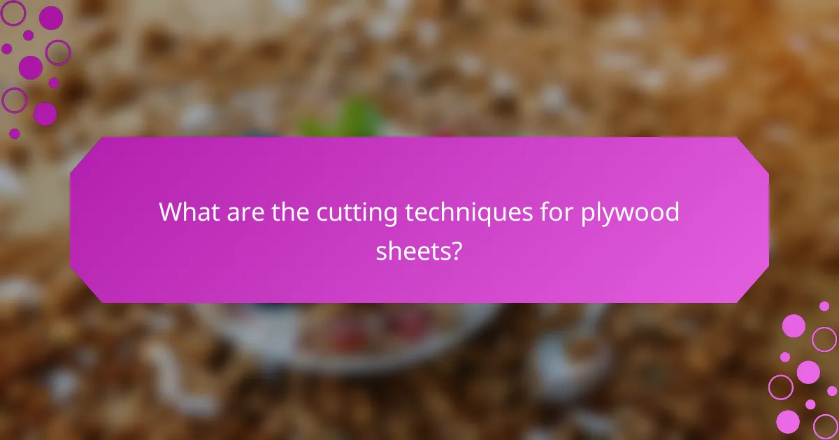 What are the cutting techniques for plywood sheets?