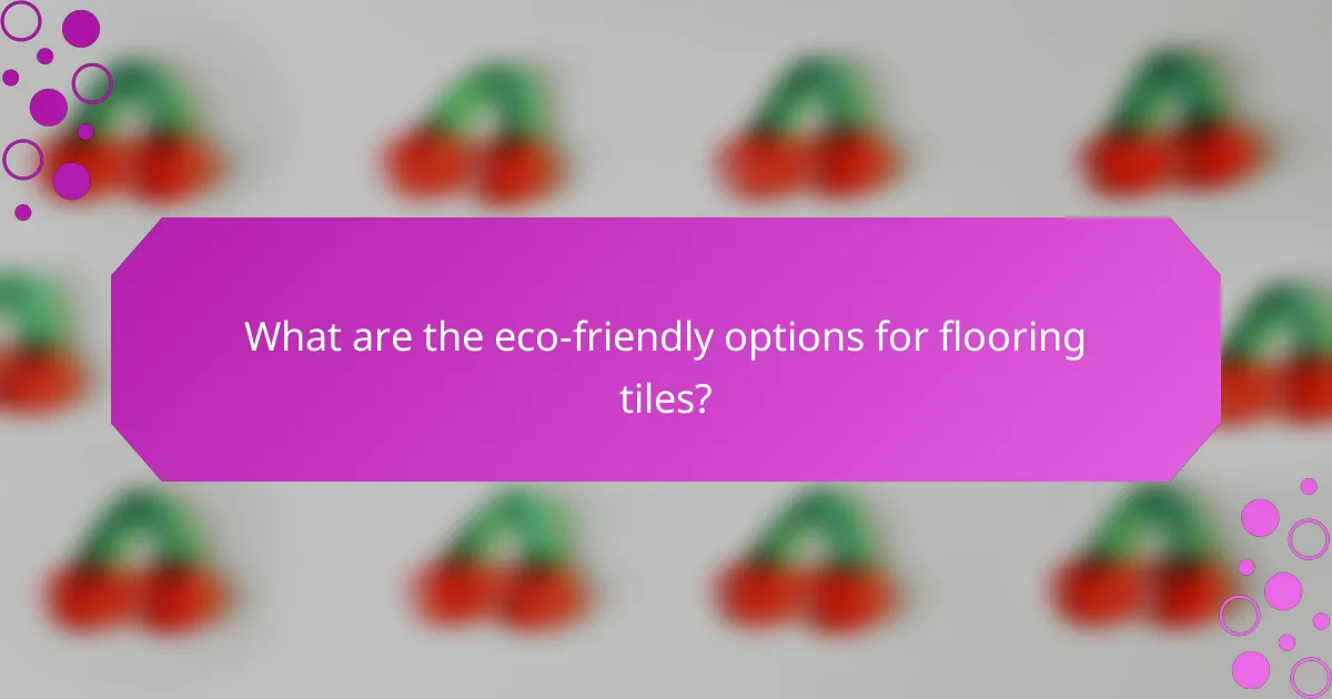 What are the eco-friendly options for flooring tiles?