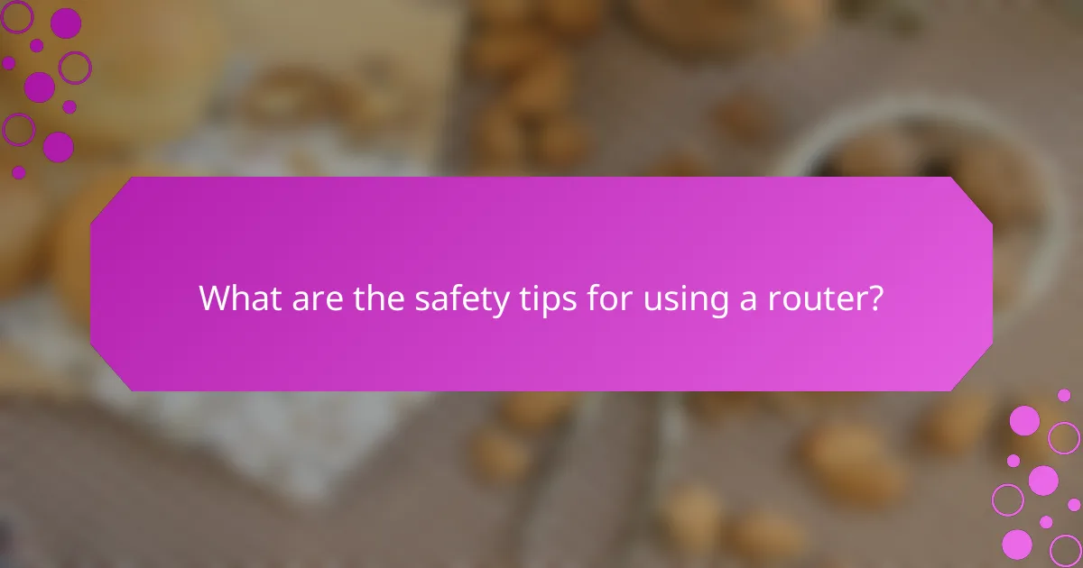 What are the safety tips for using a router?
