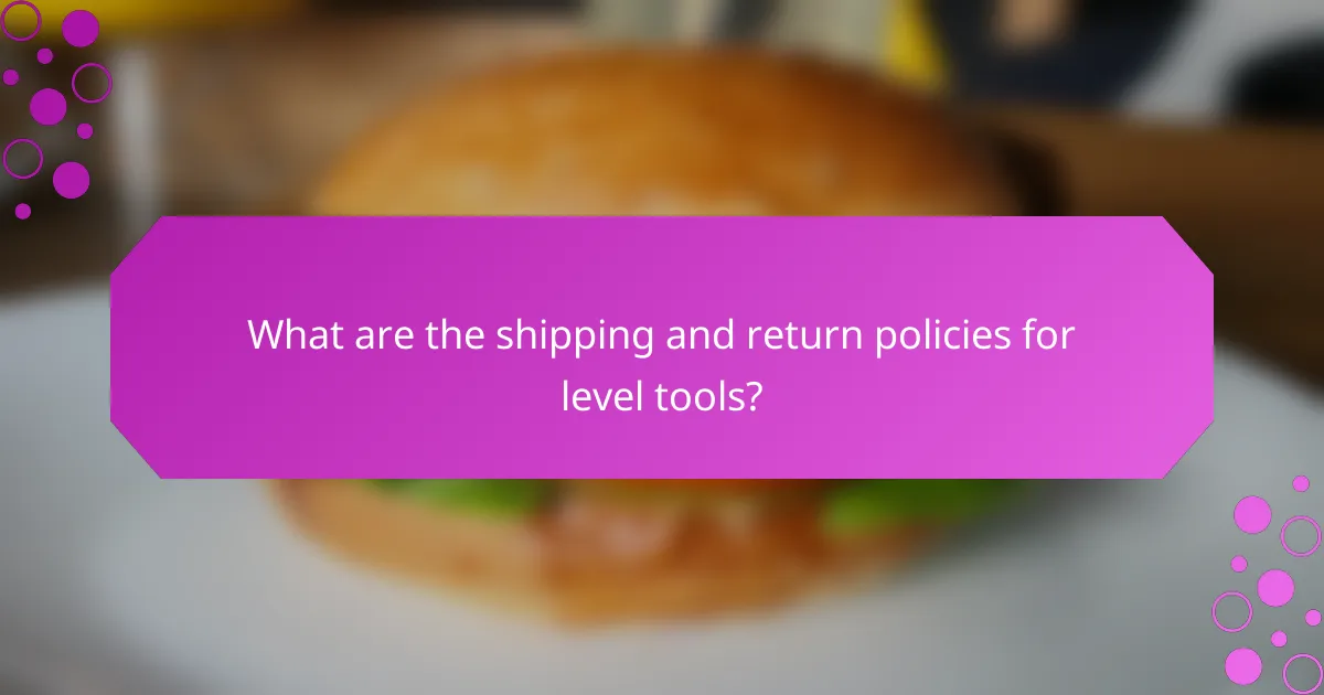 What are the shipping and return policies for level tools?