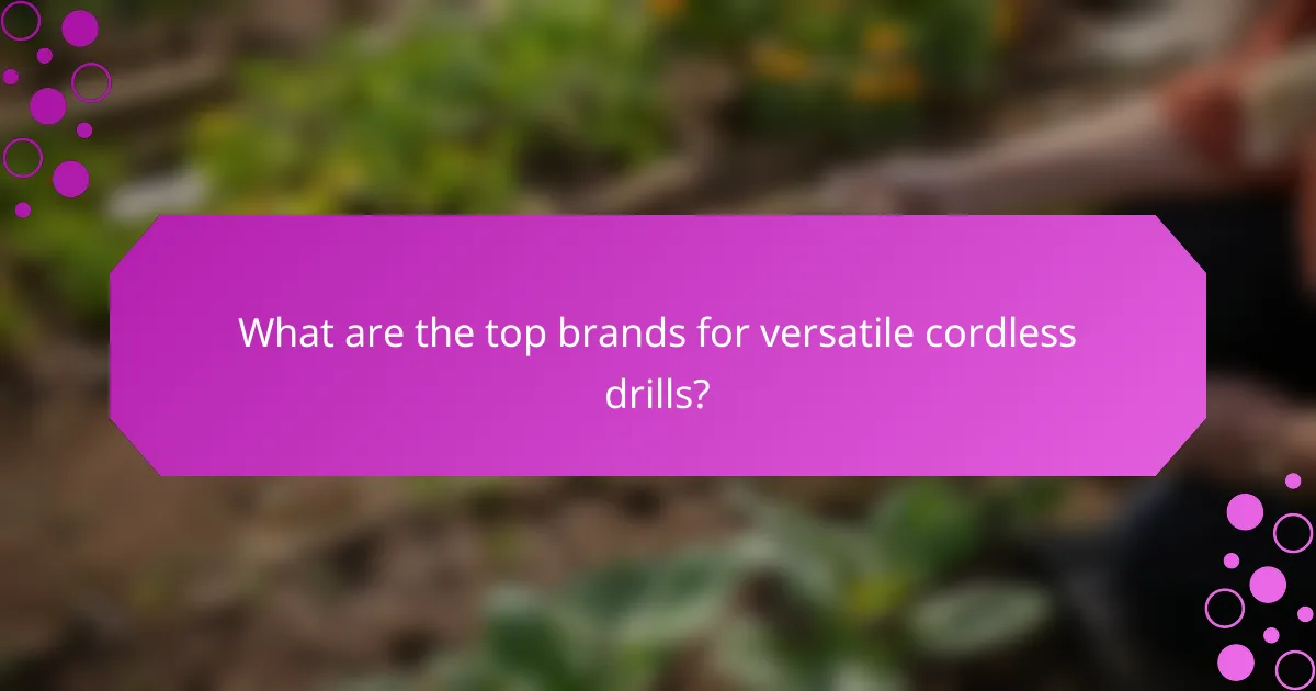 What are the top brands for versatile cordless drills?