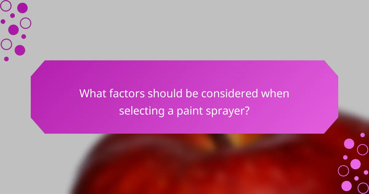 What factors should be considered when selecting a paint sprayer?