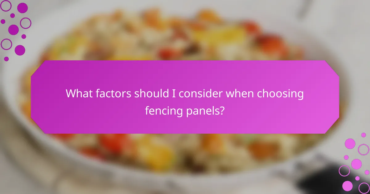 What factors should I consider when choosing fencing panels?