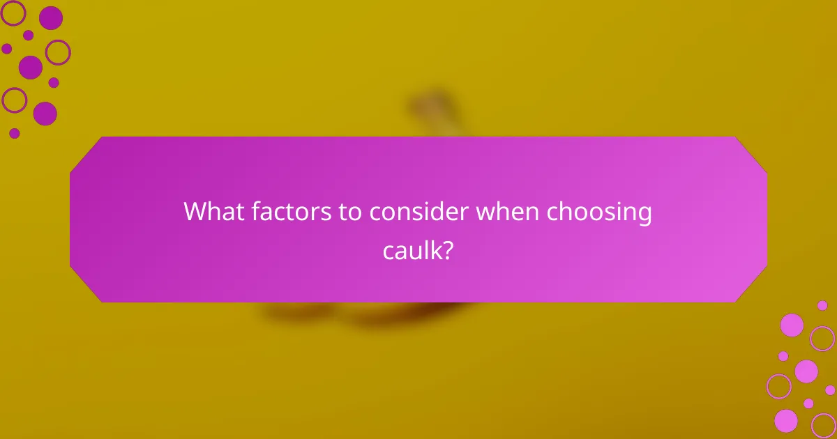 What factors to consider when choosing caulk?