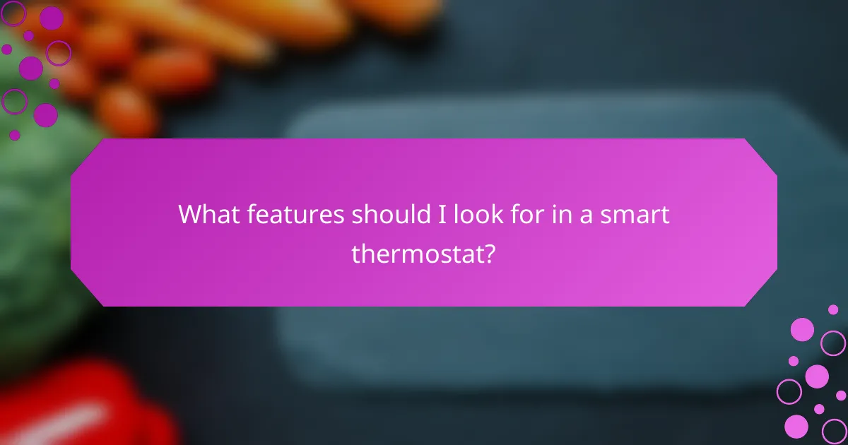 What features should I look for in a smart thermostat?