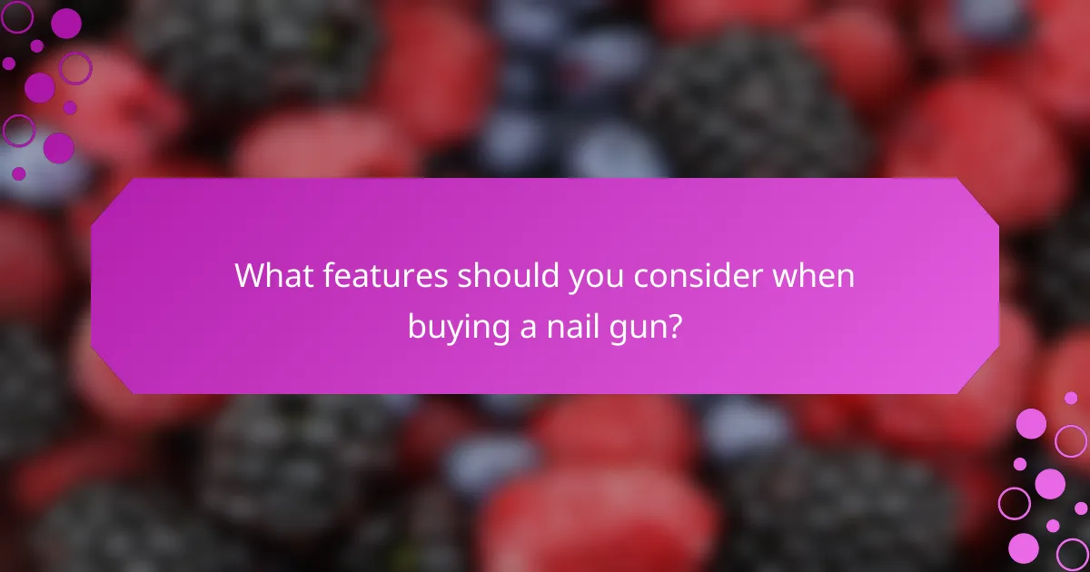 What features should you consider when buying a nail gun?