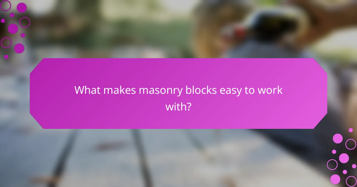 What makes masonry blocks easy to work with?